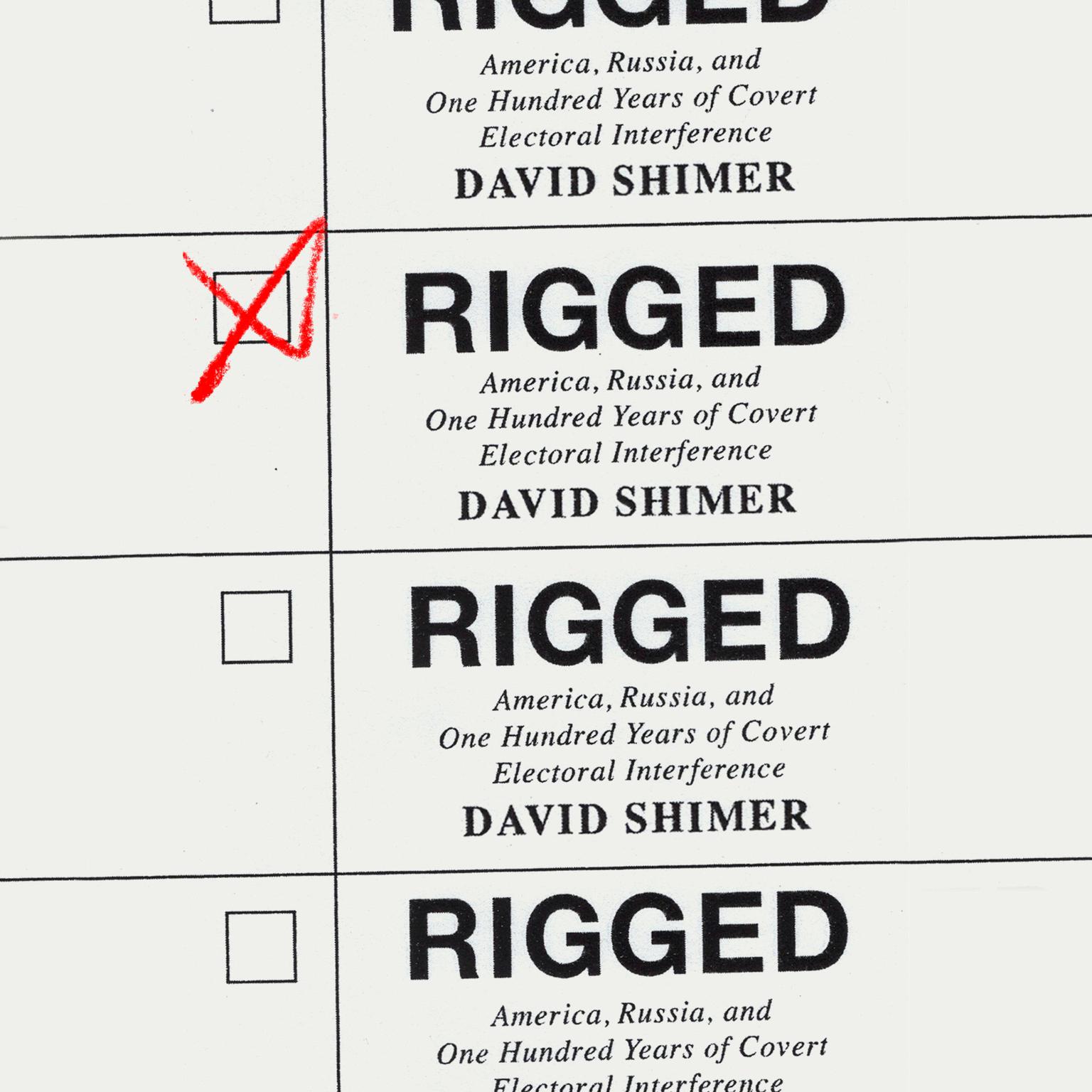 Rigged: America, Russia, and One Hundred Years of Covert Electoral Interference Audiobook, by David Shimer