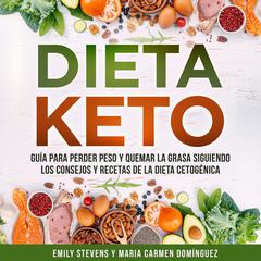 Dieta Keto: Guía Para Perder Peso y Quemar la Grasa Siguiendo los Consejos y Recetas de la Dieta Cetogénica Audiobook, by Emily Stevens
