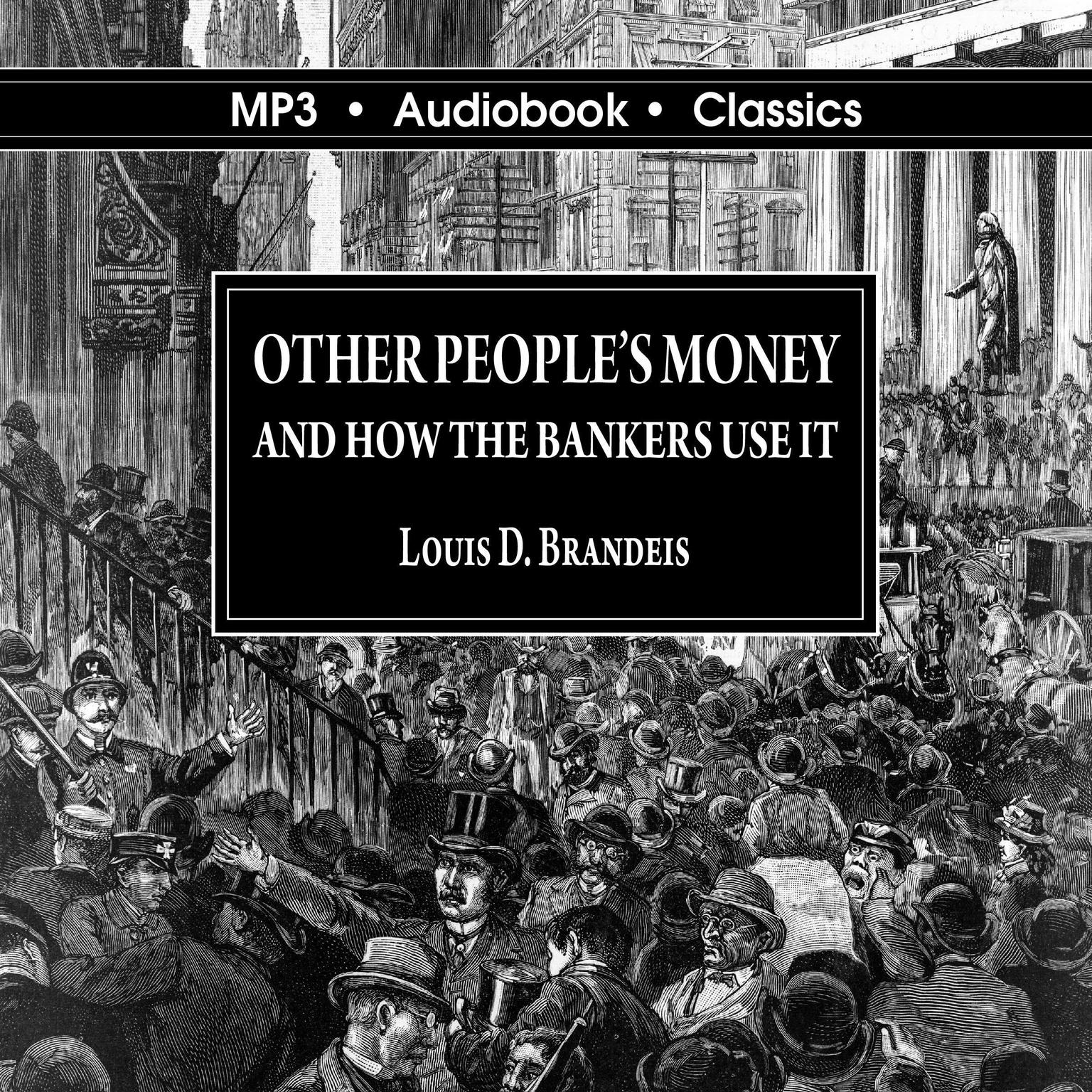 Other Peoples Money and How the Bankers Use It Audiobook, by Louis D. Brandeis
