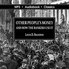 Other Peoples' Money and How the Bankers Use It Audiobook, by Louis D. Brandeis