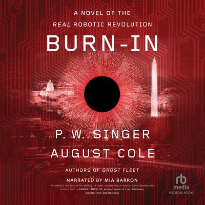 Burn-In: A Novel of the Real Robotic Revolution Audiobook, by P. W. Singer