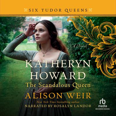 Katheryn Howard, the Scandalous Queen Audiobook, by Alison Weir
