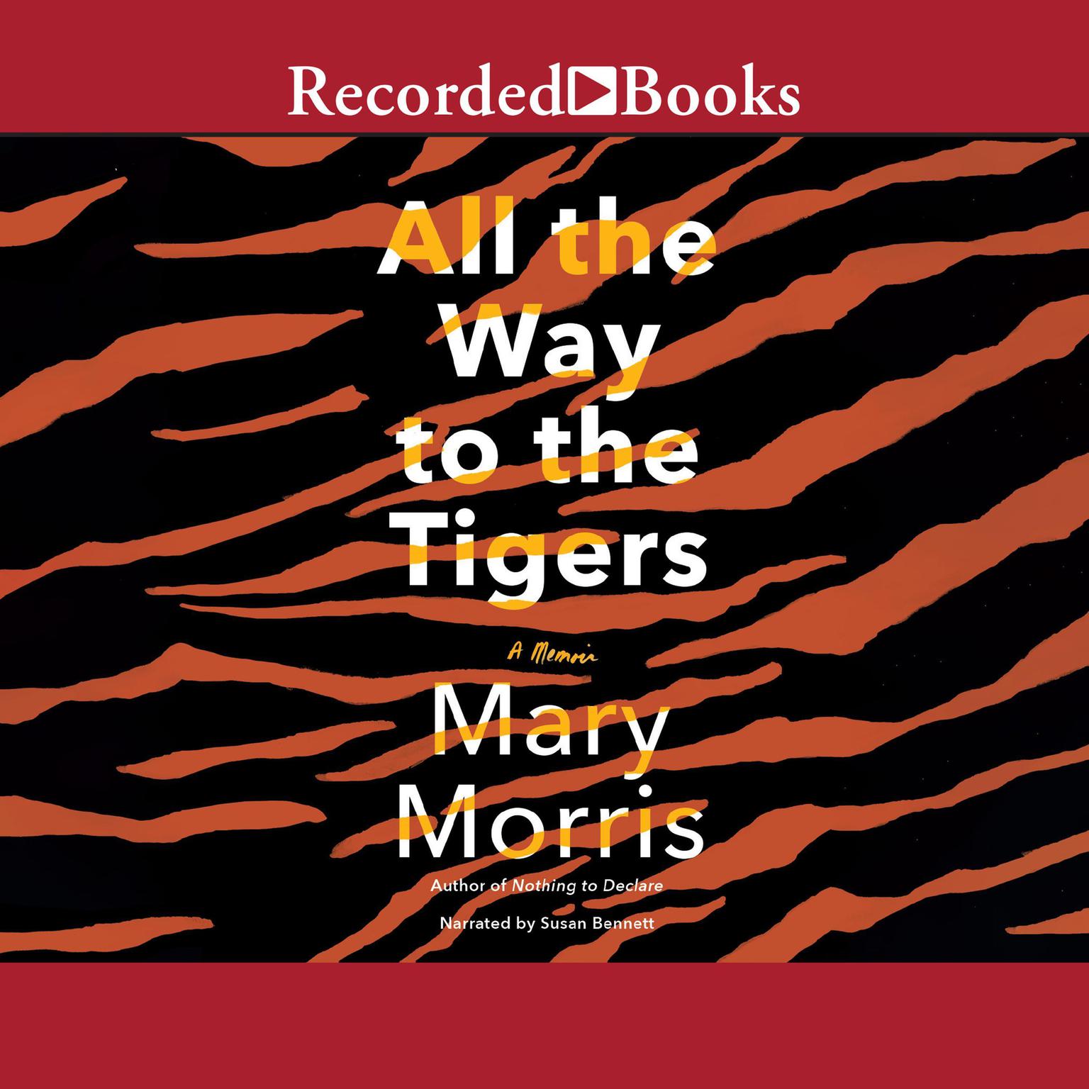 All the Way to the Tigers Audiobook, by Mary Morris