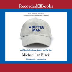 A Better Man: A (Mostly Serious) Letter to My Son Audiobook, by Michael Ian Black