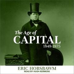 The Age of Capital: 1848-1875 Audiobook, by Eric Hobsbawm