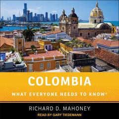 Colombia: What Everyone Needs to Know Audiobook, by Richard D. Mahoney