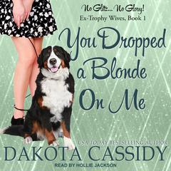 You Dropped a Blonde On Me Audiobook, by Dakota Cassidy