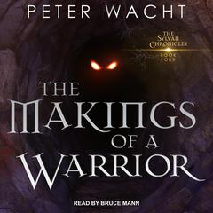 The Makings of a Warrior Audiobook, by Peter Wacht