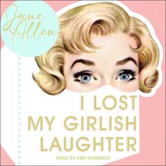 I Lost My Girlish Laughter Audiobook, by Jane Allen