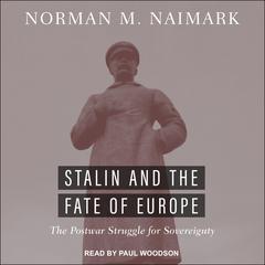 Stalin and the Fate of Europe: The Postwar Struggle for Sovereignty Audiobook, by Norman M. Naimark
