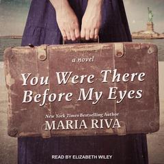 You Were There Before My Eyes: A Novel Audiobook, by Maria Riva
