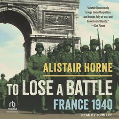 To Lose a Battle: France 1940 Audiobook, by Alistair Horne