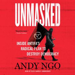 Unmasked: Inside Antifa's Radical Plan to Destroy Democracy Audiobook, by 