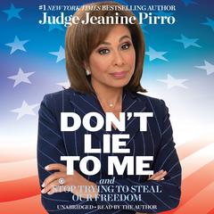 Don't Lie to Me: And Stop Trying to Steal Our Freedom Audiobook, by Jeanine Pirro