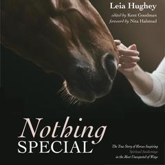 Nothing Special: The True Story of Horses Inspiring Spiritual Awakening in the Most Unexpected of Ways Audiobook, by Leia Hughey