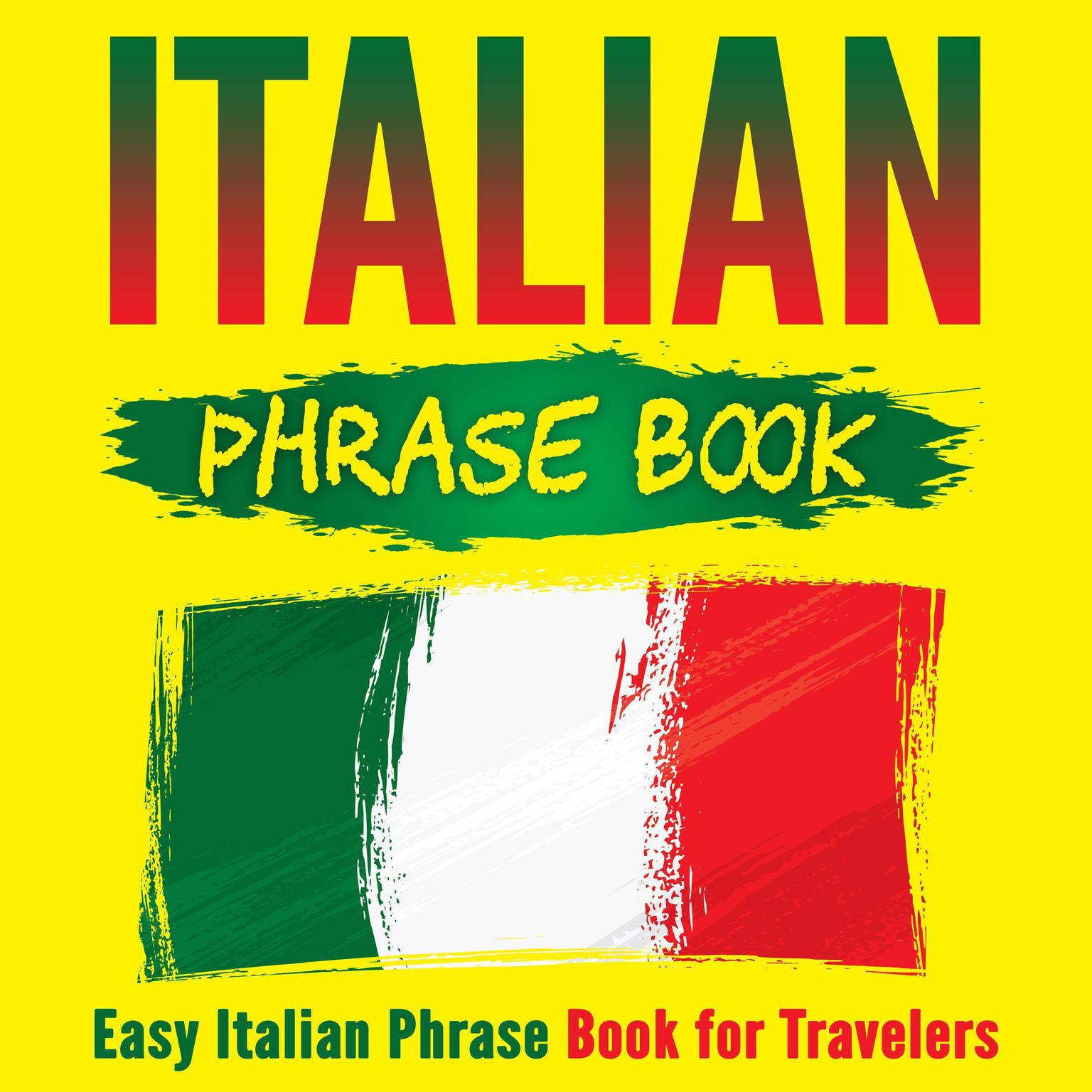 Italian Phrase Book: Easy Italian Phrase Book for Travelers Audiobook, by Grizzly Publishing