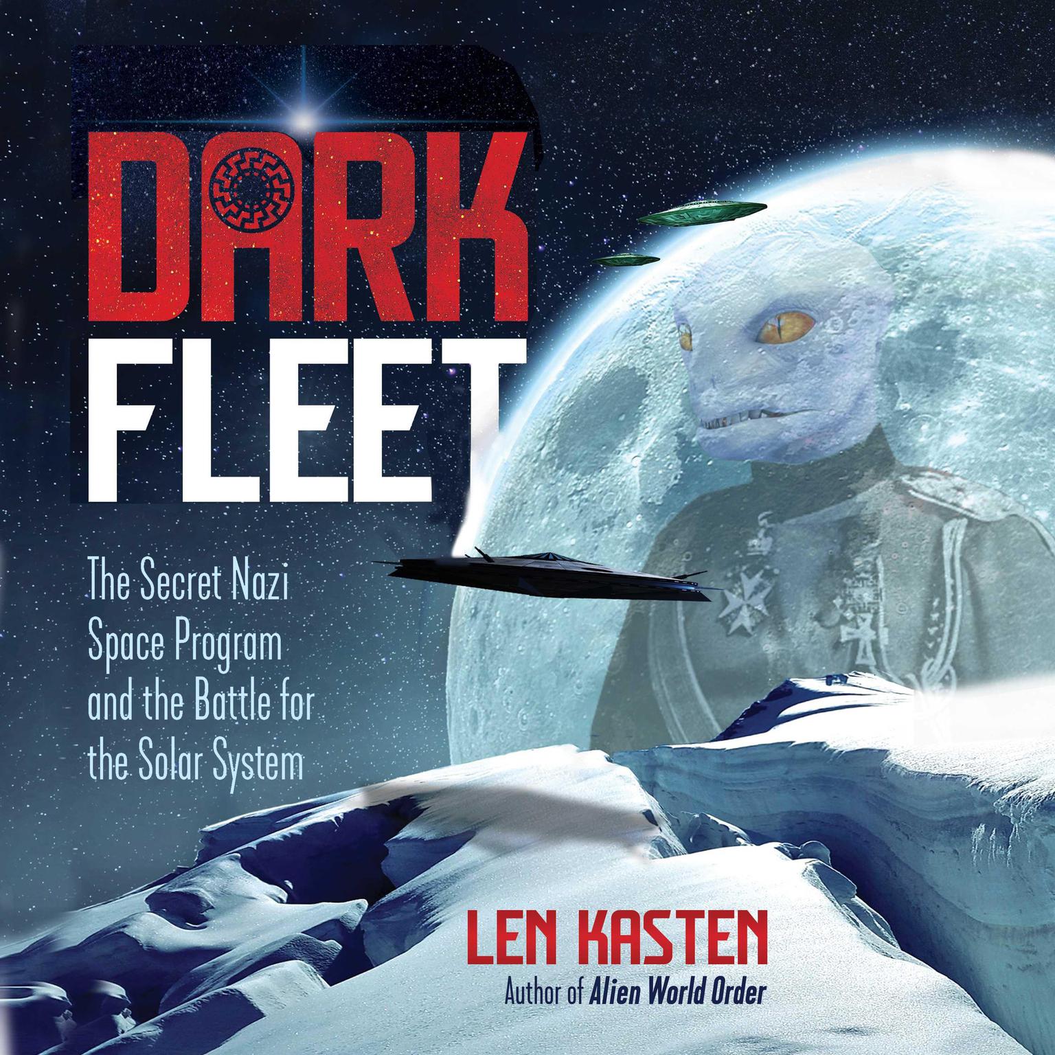 Dark Fleet: The Secret Nazi Space Program and the Battle for the Solar System Audiobook, by Len Kasten