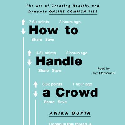 How to Handle a Crowd: The Art of Creating Healthy and Dynamic Online Communities Audiobook, by Anika Gupta