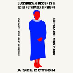 Decisions and Dissents of Justice Ruth Bader Ginsburg: A Selection Audiobook, by Corey Brettschneider
