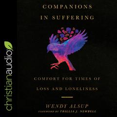 Companions in Suffering: Comfort for Times of Loss and Loneliness Audiobook, by Wendy Alsup
