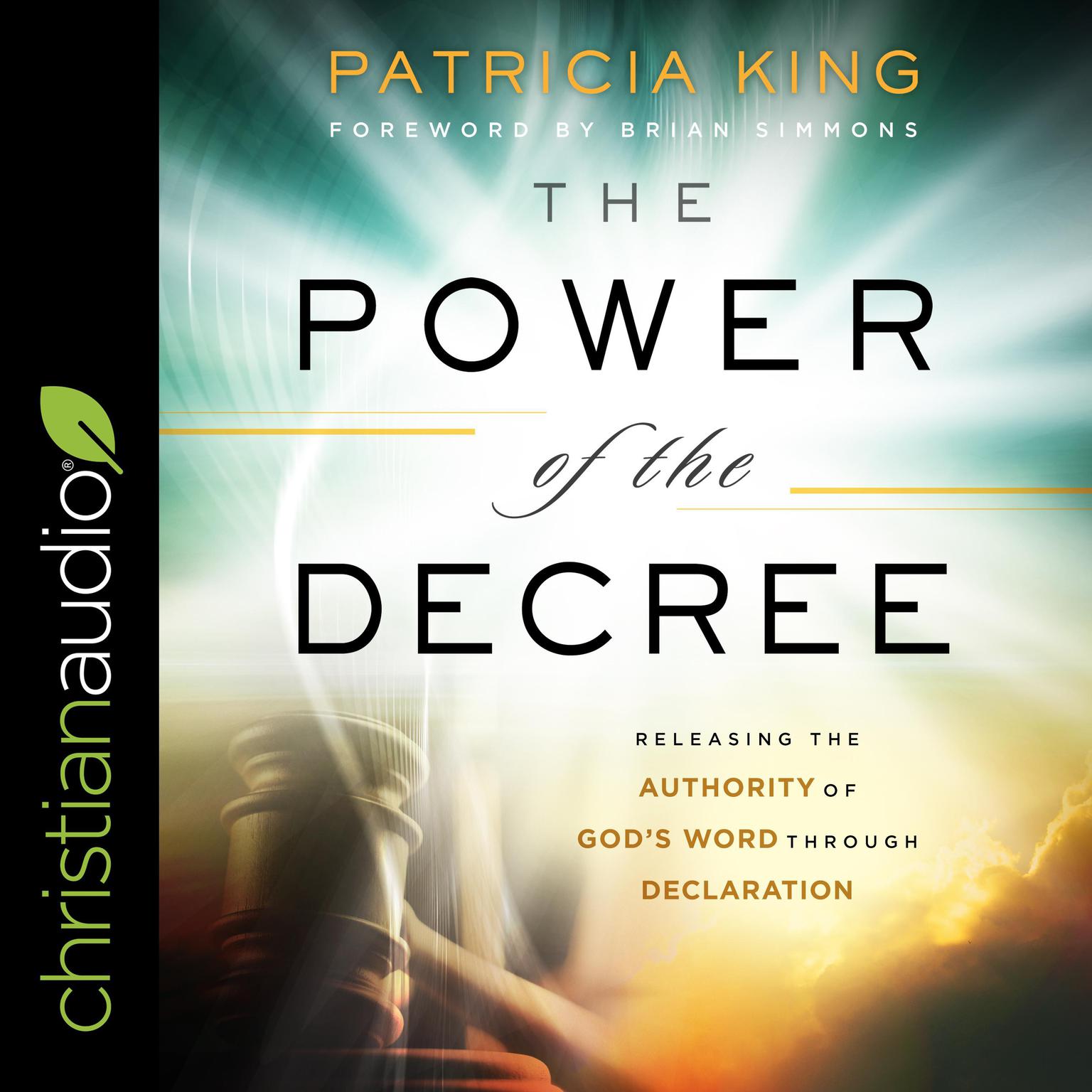 The Power of the Decree: Releasing the Authority of Gods Word through Declaration Audiobook, by Patricia King