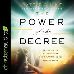 The Power of the Decree: Releasing the Authority of Gods Word through Declaration Audiobook, by Patricia King