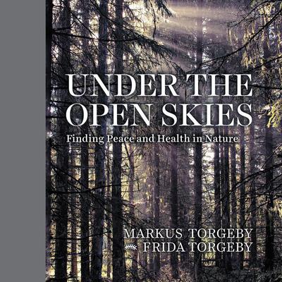 Under the Open Skies: Finding Peace and Health Through Nature Audiobook, by Markus Torgeby