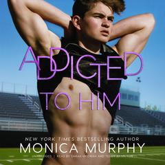 Addicted to Him Audiobook, by Monica Murphy