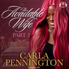 The Available Wife: Part 2 Audiobook, by Carla Pennington