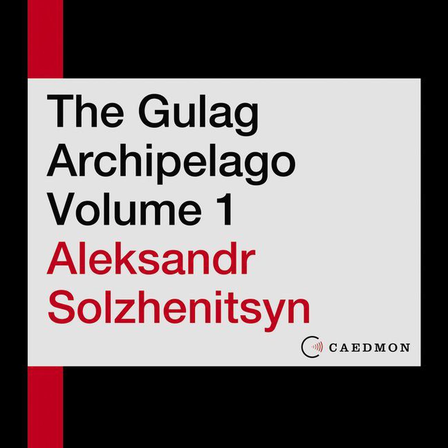 The Gulag Archipelago Volume 1: An Experiment in Literary Investigation Audiobook, by Aleksandr I. Solzhenitsyn