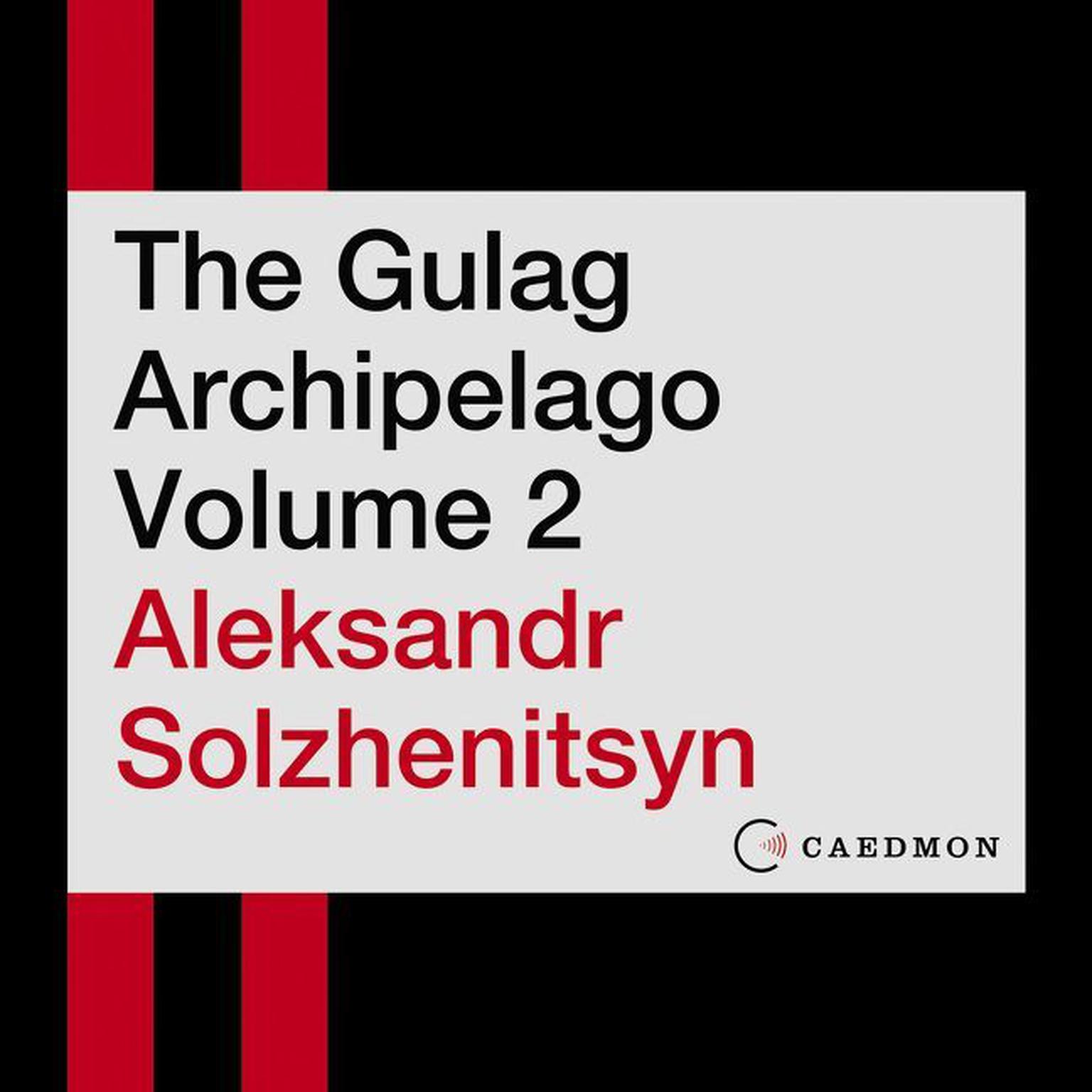 The Gulag Archipelago Volume 2: An Experiment in Literary Investigation Audiobook, by Aleksandr Solzhenitsyn