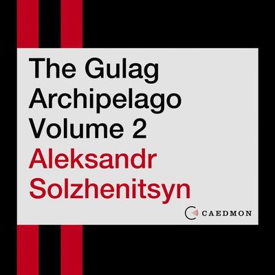 The Gulag Archipelago Volume 2: An Experiment in Literary Investigation Audiobook, by Aleksandr I. Solzhenitsyn