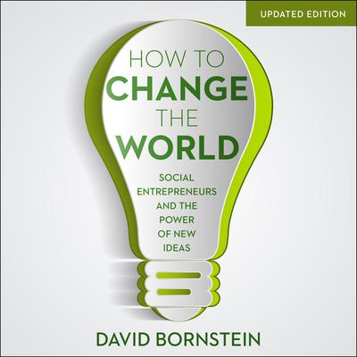 How to Change the World: Social Entrepreneurs and the Power of New Ideas Audiobook, by David Bornstein