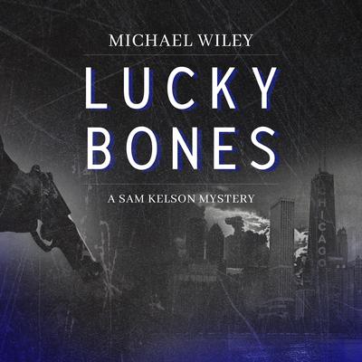 Lucky Bones Audiobook, by Michael Wiley