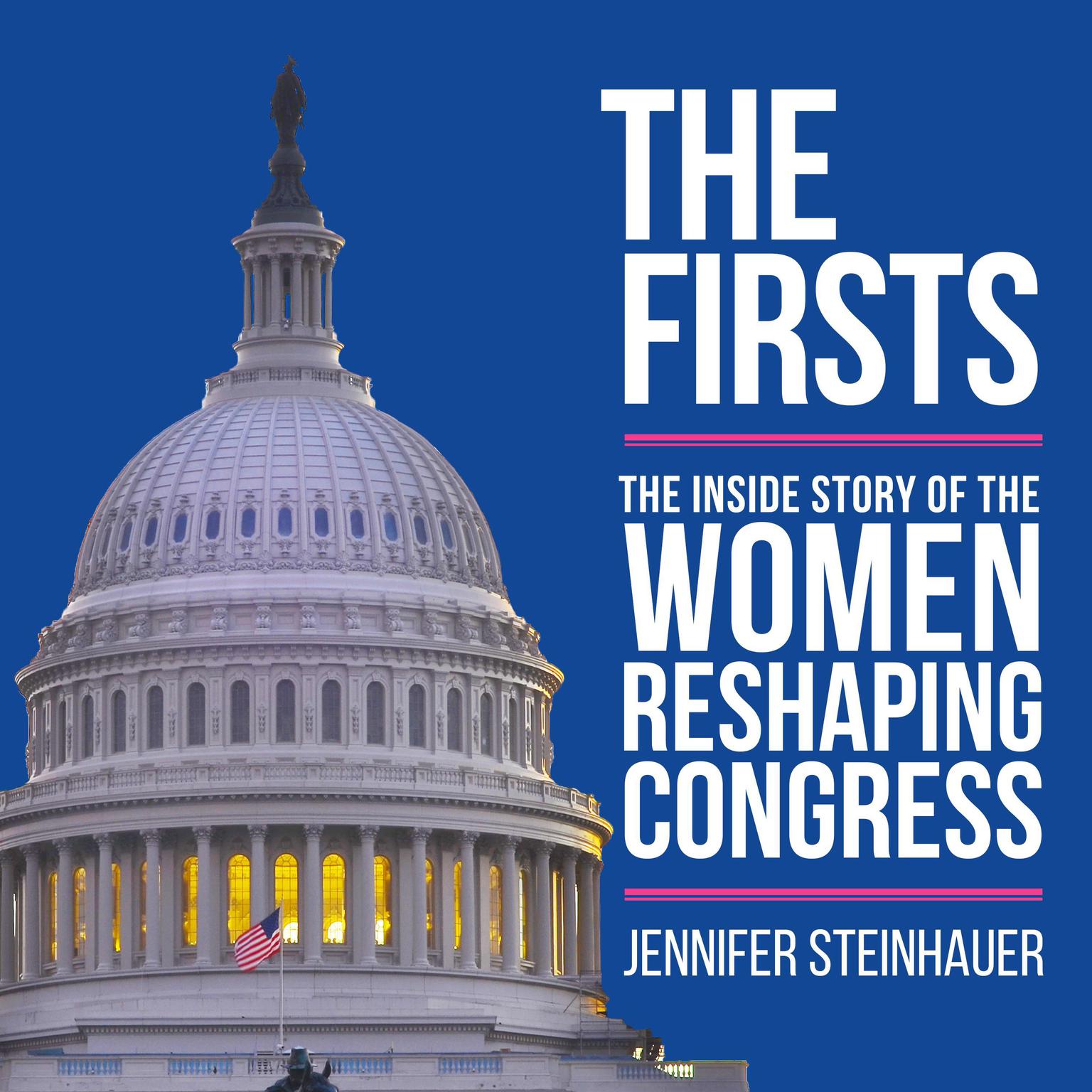 The Firsts: The Inside Story of the Women Reshaping Congress Audiobook, by Jennifer Steinhauer