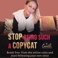 Stop being such a copycat! Break free from the online rules and start following your own voice Audiobook, by Camilla Kristiansen