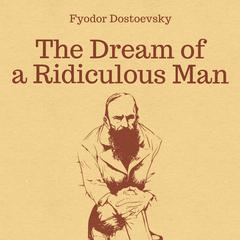 The Dream of a Ridiculous Man Audiobook, by Fyodor Dostoevsky