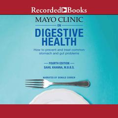 Mayo Clinic on Digestive Health: Hot to prevent and treat common stomach and gut problems: Fourth Edition Audiobook, by Sahil Khanna