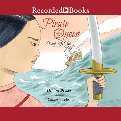 Pirate Queen: A Story of Zheng Yi Sao Audiobook, by Helaine Becker