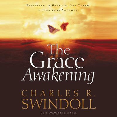 The Grace Awakening: Believing in Grace is One Thing.  Living it is Another. Audiobook, by Charles R. Swindoll