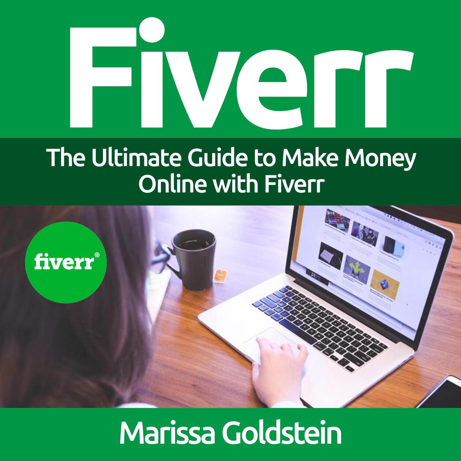 Fiverr: The Ultimate Guide to Make Money Online with Fiverr Audiobook, by Marissa Goldstein