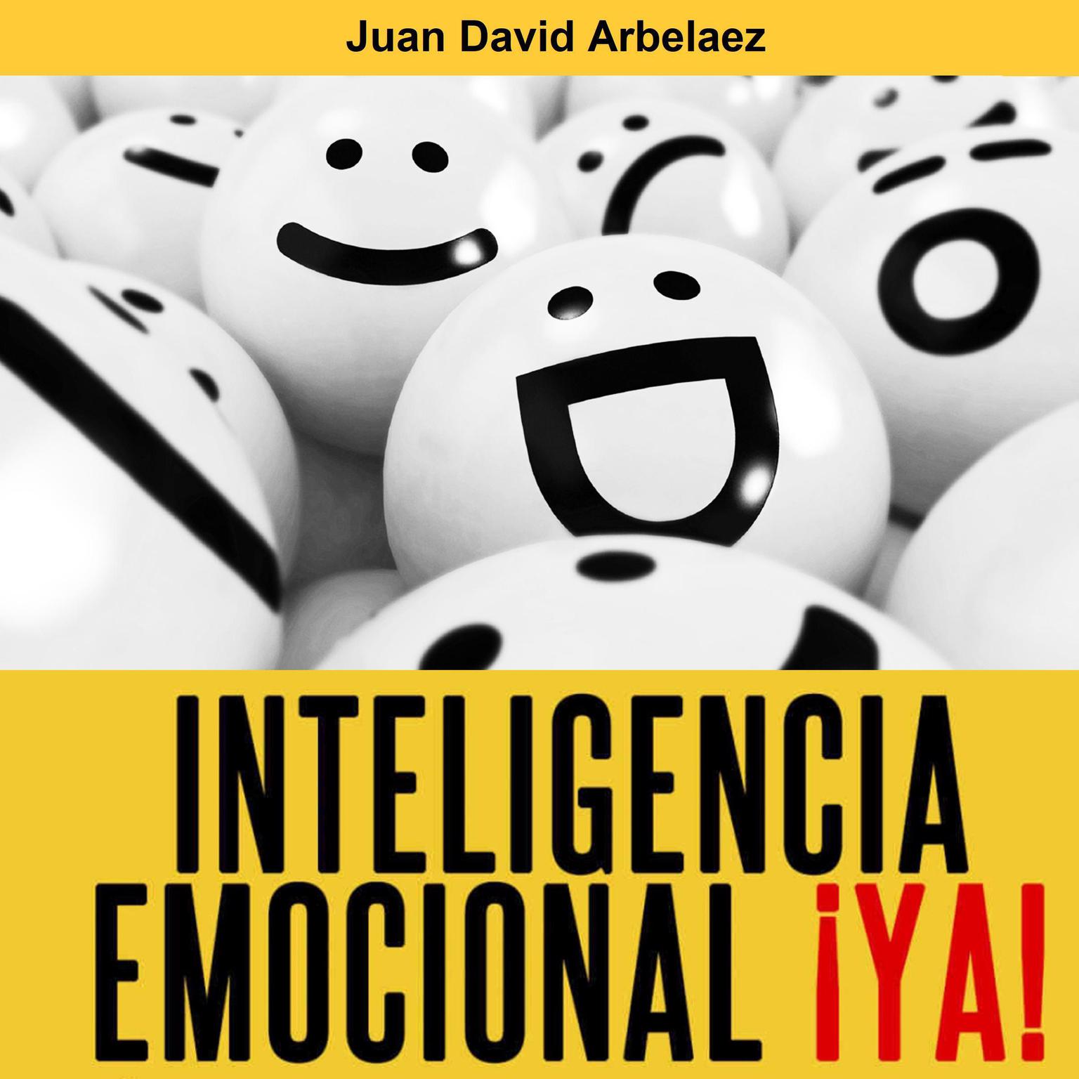 Inteligencia Emocional ¡Ya! (Abridged) Audiobook, by Juan David Arbelaez