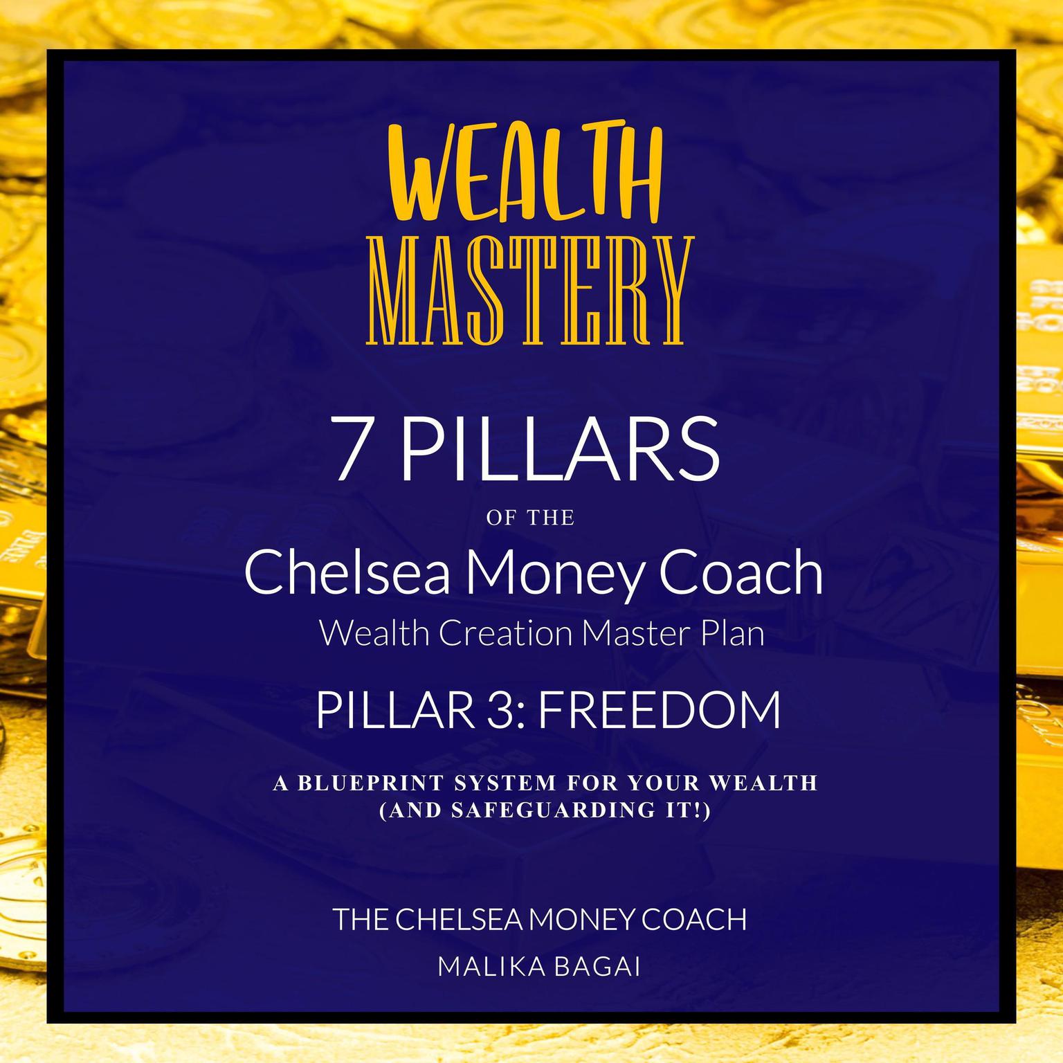 Wealth Mastery: 7 Pillars The Chelsea Money Coach: Pillar 3: Freedom Audiobook, by Malika Bagai