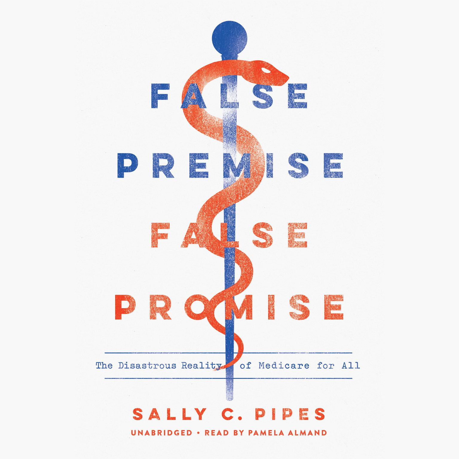 False Premise, False Promise: The Disastrous Reality of Medicare for All Audiobook, by Sally C. Pipes