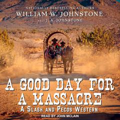 A Good Day for a Massacre Audiobook, by William W. Johnstone, J. A. Johnstone
