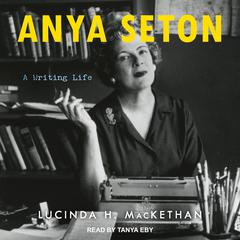 Anya Seton: A Writing Life Audiobook, by Lucinda H. MacKethan