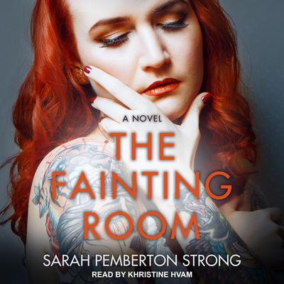 The Fainting Room: A Novel Audiobook, by Sarah Pemberton Strong