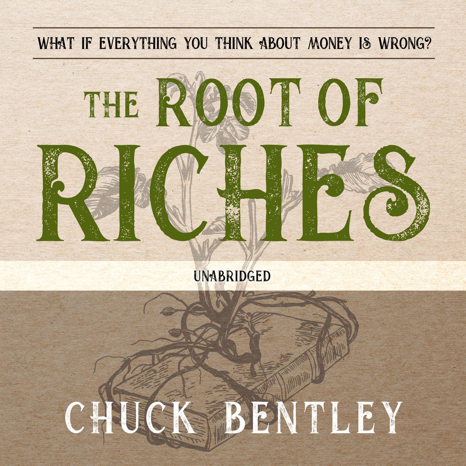 The Root of Riches: What if Everything You Think About Money Is Wrong? Audiobook, by Chuck Bentley