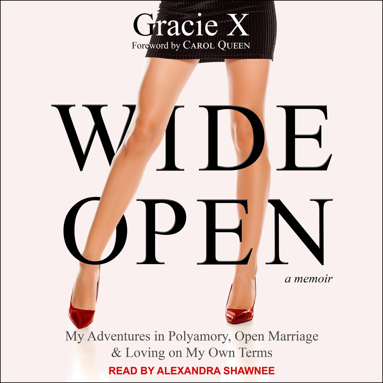 Wide Open: My Adventures in Polyamory, Open Marriage, and Loving on My Own Terms Audiobook, by Gracie X