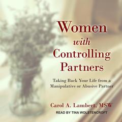 Women with Controlling Partners: Taking Back Your Life from a Manipulative or Abusive Partner Audiobook, by Carol A. Lambert